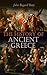 The History of Ancient Greece: From Its Beginnings Until the Death of Alexandre the Great (3rd millennium B.C. - 323 B.C.)