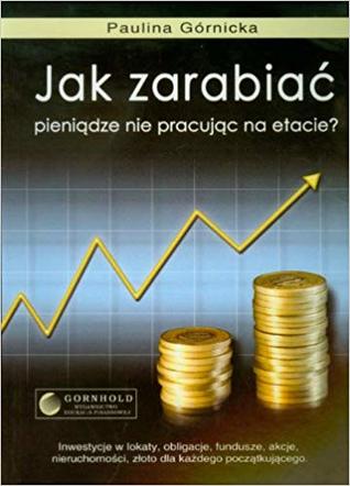 Jak zarabiac pieniadze nie pracujac na etacie (Paperback)