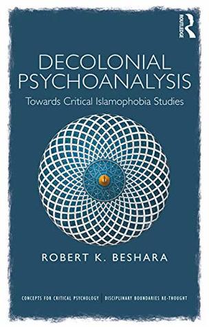 Decolonial Psychoanalysis: Towards Critical Islamophobia Studies (Concepts for Critical Psychology)