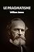 Le pragmatisme: Préface de Henri Bergson (French Edition)