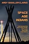 Space Age Indians: Their Encounters with the Blue Men, Reptilians, and Other Star People