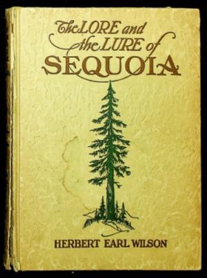 The Lore and the Lure of Sequoia : The Sequoia Gigantea, Its History and Description: Animals, Geology, Indians and the Story of the Indian Sequoia and the History of Sequoia National Park (Hardcover)