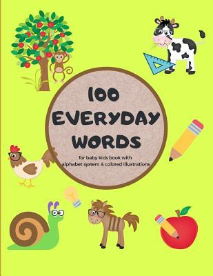 100 Everyday Words For Baby Kids Book With Alphabet System & Colored Illustrations: Large Picture Book For Toddlers & Babies; Learning Names With Colorful Illustrations; Baby Kids Colors Book; Improve Interaction With Baby