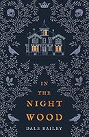 In the Night Wood by Dale Bailey