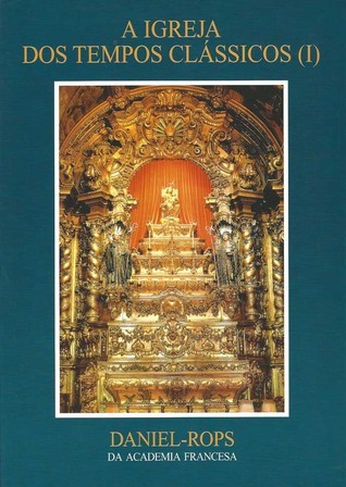 História da Igreja de Cristo - Volume VI - A Igreja dos tempos clássicos (I)