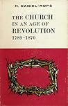 The Church In The Age Of Revolution, 1789-1870 (History of the Church Of Christ, #6)