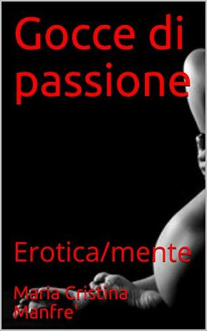 Gocce Di Passione Erotica Mente By Maria Cristina Manfre
