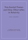 Non-Inertial Frames and Dirac Observables in Relativity (Cambridge Monographs on Mathematical Physics) Non-Inertial Frames and Dirac Observables in Relativity (Cambridge Monographs on Mathematical Physics)