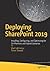 Deploying SharePoint 2019: Installing, Configuring, and Optimizing for On-Premises and Hybrid Scenarios