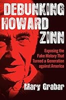 Debunking Howard Zinn: Exposing the Fake History That Turned a Generation against America