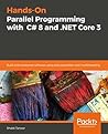 Hands-On Parallel Programming with C# 8 and .NET Core 3: Build solid enterprise software using task parallelism and multithreading