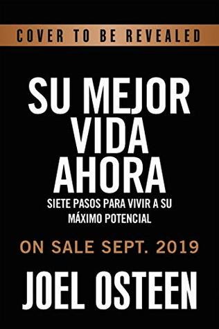 Su mejor vida ahora: Siete pasos para vivir a su máximo potencial