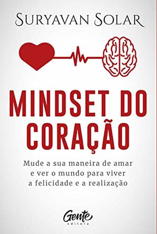 Mindset do coração: Mude sua maneira de amar e ver o mundo para viver a felicidade e a realização (Portuguese Edition)
