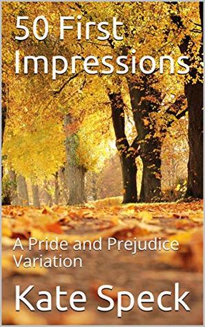 50 First Impressions: A Pride and Prejudice Variation (Kindle Edition)
