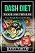 Dash Diet: The Ultimate Weight Loss Program, in order to control weight and lower blood pressure A helpful guide to deal with several needs, including ... loss (Lose Weight Fast And Healthy Book 1)