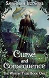 Curse and Consequence by Savannah Jezowski