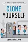 Clone Yourself: Build a Team that Understands Your Vision, Shares Your Passion, and Runs Your Business For You Book cover for Clone Yourself: Build a Team that Understands Your Vision, Shares Your Passion, and Runs Your Business For You
