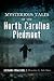 Mysterious Tales of the North Carolina Piedmont by Sherman Carmichael