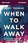 When to Walk Away Bible Study Guide by Gary L. Thomas