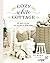 Cozy White Cottage: 100 Ways to Love the Feeling of Being Home (The Perfect Gift for People Who Love Interior Design, Decorating, DIY, Crafting, and Creating Inviting Spaces at Home)