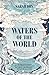 Waters of the World: the story of the scientists who unravelled the mysteries of our seas, glaciers, and atmosphere and made the planet whole