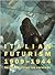 Italian Futurism, 1909-1944: Reconstructing the Universe (Guggenheim Museum, New York: Exhibition Catalogues)
