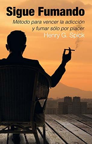 Sigue Fumando: Método para vencer la adicción y fumar sólo por placer (Spanish Edition)