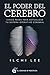 El poder del cerebro: Cinco pasos para actualizar tu sistema operativo cerebral (Spanish Edition)