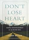 Don't Lose Heart: Gospel Hope for the Discouraged Soul