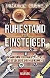 Ruhestand für Einsteiger: So wird der Ruhestand zur besten Zeit deines Lebens - Für Männer Ruhestand für Einsteiger: So wird der Ruhestand zur besten Zeit deines Lebens - Für Männer