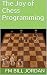 The Joy of Chess Programming by Fm Bill Jordan