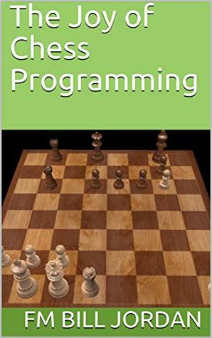 The Joy of Chess Programming: How Chess Engines Work (Kindle Edition)