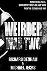 Weirder War Two: More Strange Facts, Unsolved Mysteries and Tall Tales from the Second World War (Weird War Two Book 2)