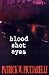 Blood Shot Eyes by Patrick W. Picciarelli