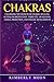 Chakras: Unlocking the Secrets of Chakra Healing, Kundalini Meditation, Third Eye Awakening, Astral Projection, and Psychic Development (Spiritual Development)
