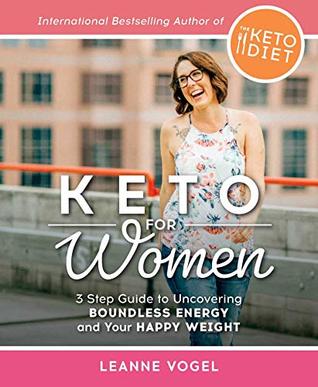Keto for Women: A 3-Step Guide to Uncovering Boundless Energy and Your Happy Weight (Kindle Edition)