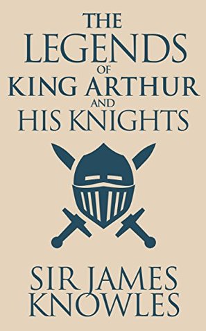 The Legends of King Arthur and His Knights