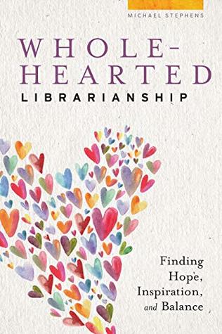 Wholehearted Librarianship: Finding Hope, Inspiration, and Balance (Paperback)