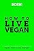 BOSH! How to Live Vegan