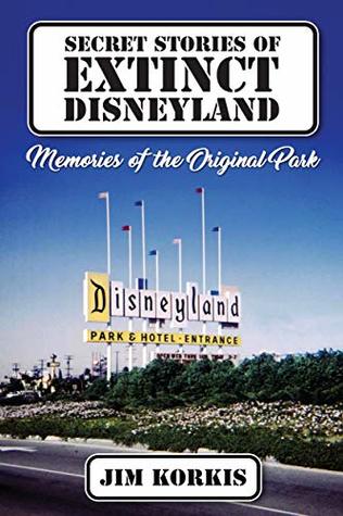 Secret Stories of Extinct Disneyland: Memories of the Original Park (Kindle Edition)