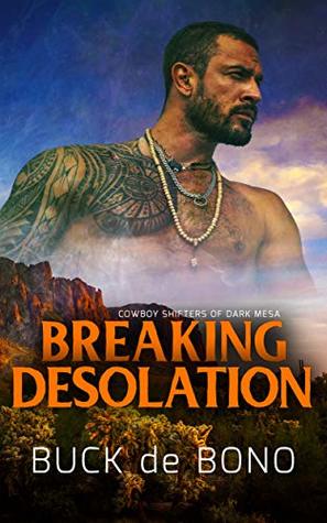 Cowboy Shifters of Dark Mesa: Breaking Desolation: A Cowboys and Shifters M/M Paranormal Romance Erotica (Kindle Edition)