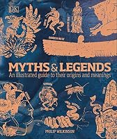 Myths u0026 Legends: An Illustrated Guide to Their Origins and 