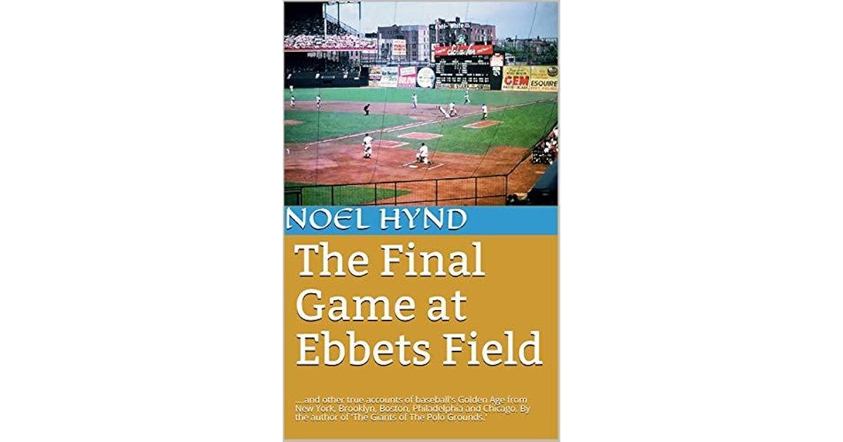 The Final Game at Ebbets Field.and other true accounts of baseball