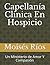 Capellanía Clínica En Hospicio: Un Ministerio de Amor Y Compasión (Spanish Edition)