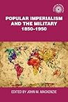 Popular Imperialism and the Military, 1850 - 1950