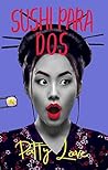 Sushi para dos (Chicas Deli) by Patty Love