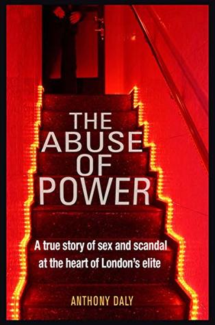 The Abuse of Power: A true story of sex and scandal at the heart of London's elite (Kindle Edition)