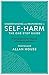 Understanding and Responding to Self-Harm: The One Stop Guide: Practical Advice for Anybody Affected by Self-Harm (One Stop Guides)