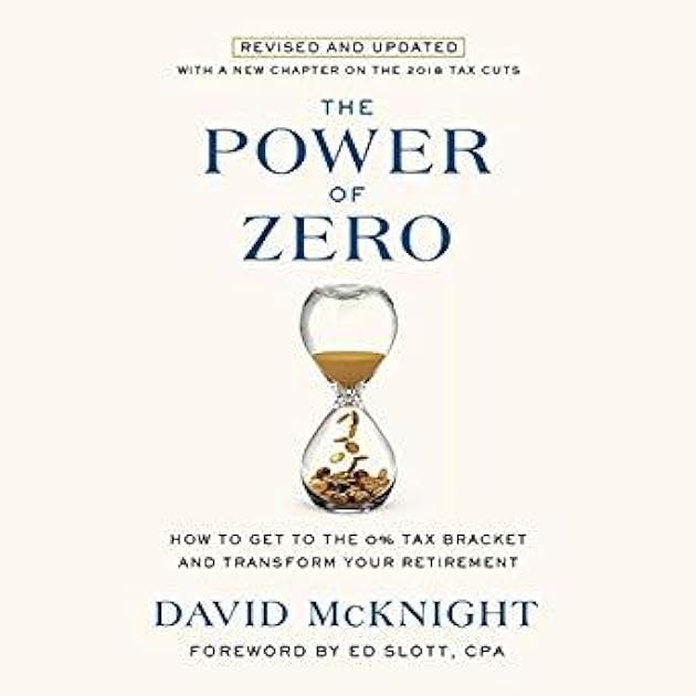 The Power of Zero: How to Get to the 0% Tax Bracket and Transform Your Retirement (Revised and Updated)