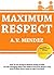 MAXIMUM RESPECT - Life Changing Advice for Anyone Who Wants t... by AV Mendez